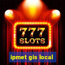 ipmet gis local